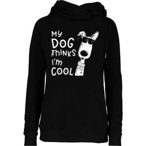 My Dog Thinks I'm Cool For Dog Lover Womens Funnel Neck Pullover Hood