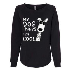 My Dog Thinks I'm Cool For Dog Lover Womens California Wash Sweatshirt