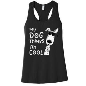 My Dog Thinks I'm Cool For Dog Lover Women's Racerback Tank