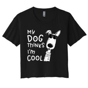 My Dog Thinks I'm Cool For Dog Lover Women's Crop Top Tee