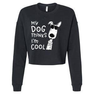 My Dog Thinks I'm Cool For Dog Lover Cropped Pullover Crew