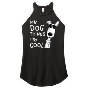 My Dog Thinks I'm Cool For Dog Lover Women's Perfect Tri Rocker Tank