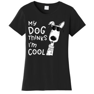 My Dog Thinks I'm Cool For Dog Lover Women's T-Shirt