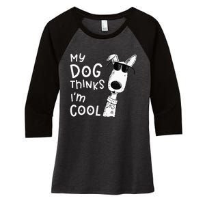 My Dog Thinks I'm Cool For Dog Lover Women's Tri-Blend 3/4-Sleeve Raglan Shirt