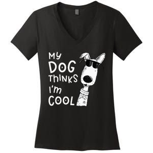 My Dog Thinks I'm Cool For Dog Lover Women's V-Neck T-Shirt