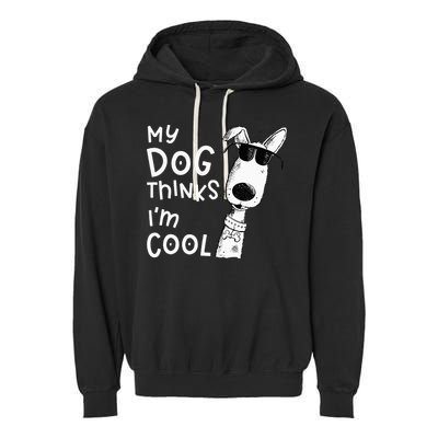 My Dog Thinks Im Cool For Dog Lover Garment-Dyed Fleece Hoodie