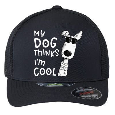 My Dog Thinks Im Cool For Dog Lover Flexfit Unipanel Trucker Cap