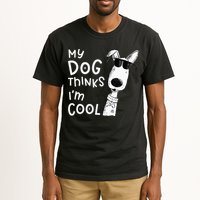 My Dog Thinks Im Cool For Dog Lover Tall T-Shirt