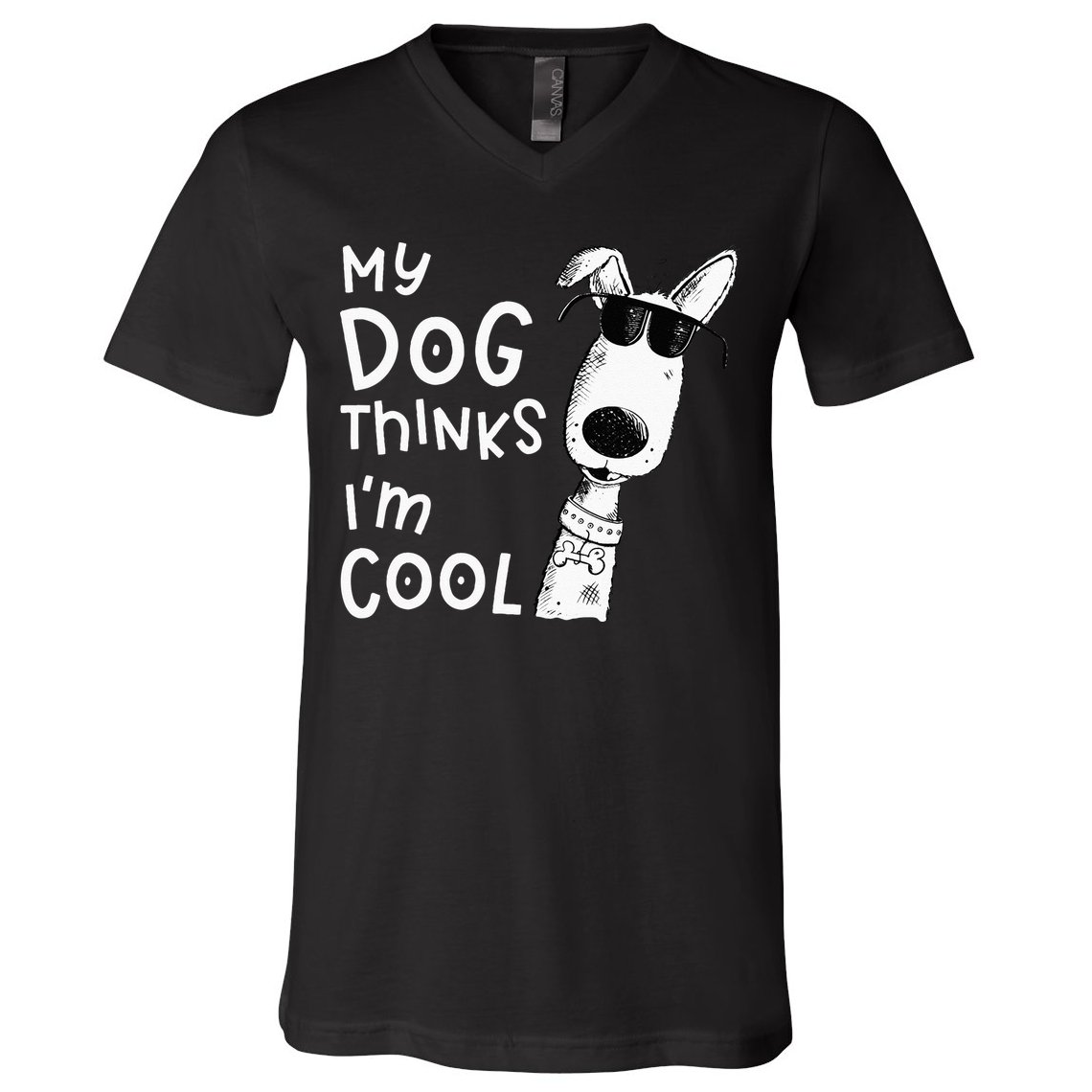 My Dog Thinks Im Cool For Dog Lover V-Neck T-Shirt