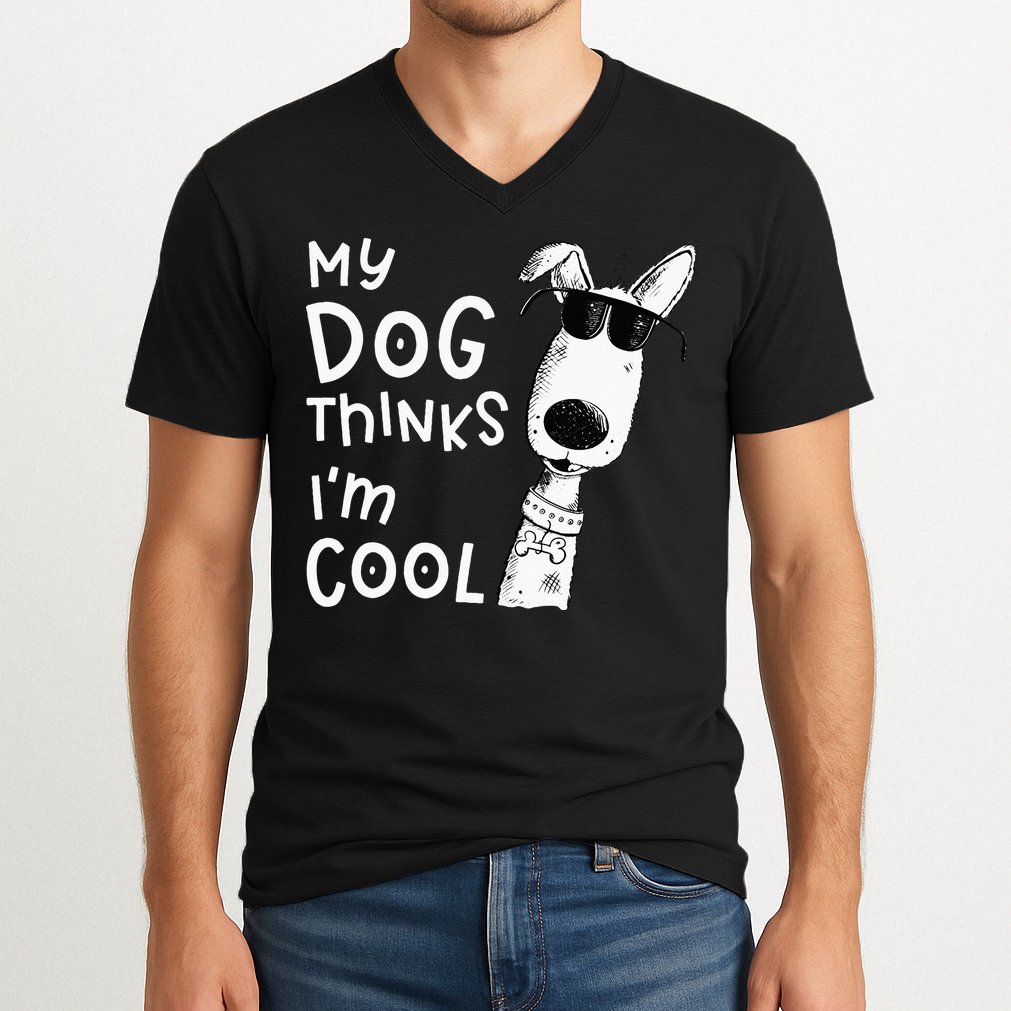 My Dog Thinks Im Cool For Dog Lover V-Neck T-Shirt