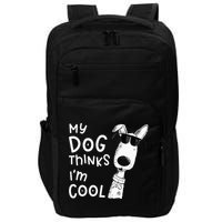 My Dog Thinks Im Cool For Dog Lover Impact Tech Backpack
