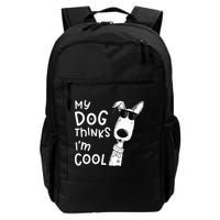 My Dog Thinks Im Cool For Dog Lover Backpack