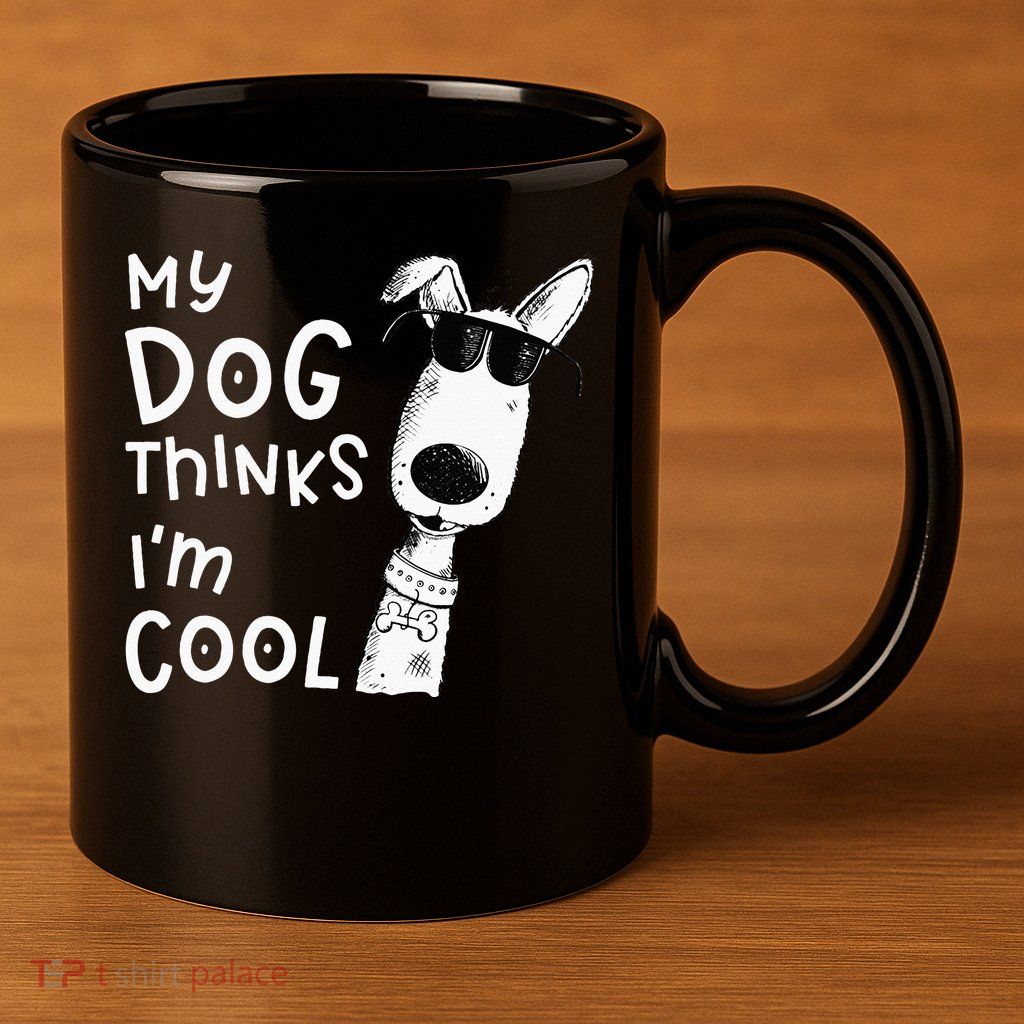 My Dog Thinks Im Cool For Dog Lover 11oz C Handle Ceramic Mug