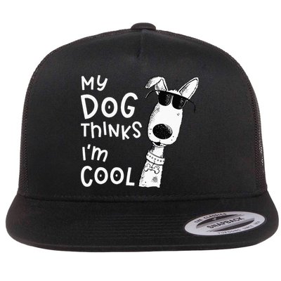 My Dog Thinks Im Cool For Dog Lover Flatbill Hat