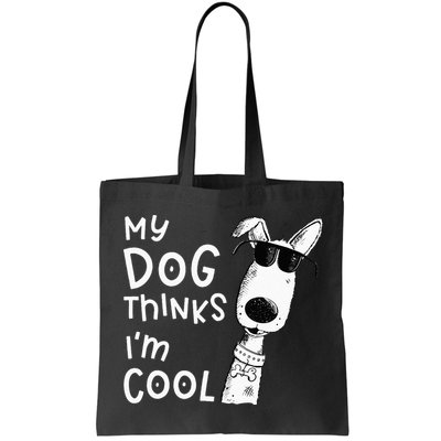 My Dog Thinks Im Cool For Dog Lover Bag