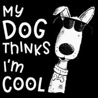 My Dog Thinks Im Cool For Dog Lover Magnet