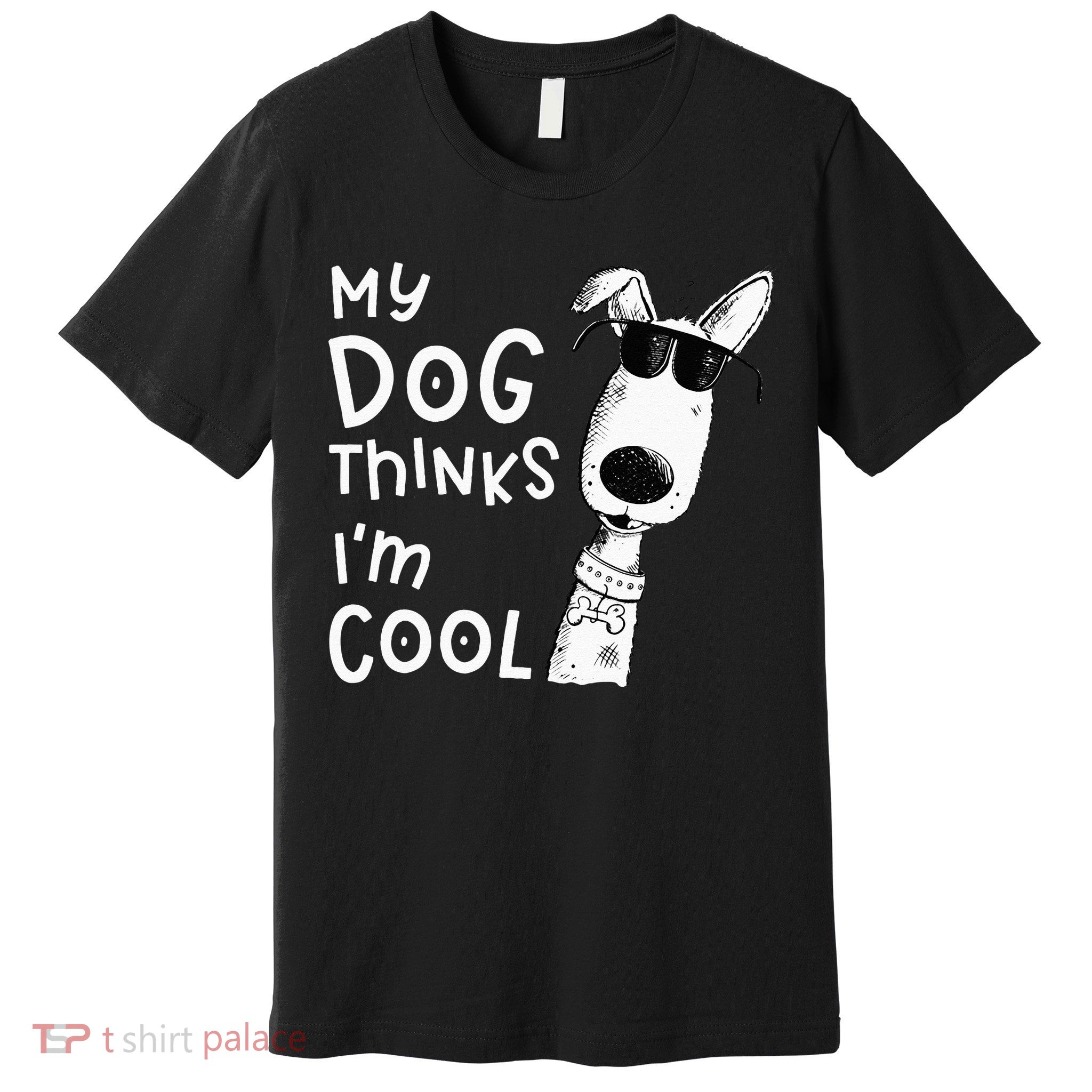 My Dog Thinks Im Cool For Dog Lover Premium T-Shirt