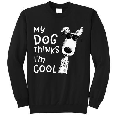 My Dog Thinks Im Cool For Dog Lover Tall Sweatshirt