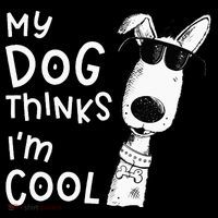 My Dog Thinks Im Cool For Dog Lover Baby Bodysuit