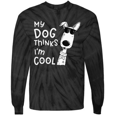 My Dog Thinks Im Cool For Dog Lover Tie-Dye Long Sleeve Shirt