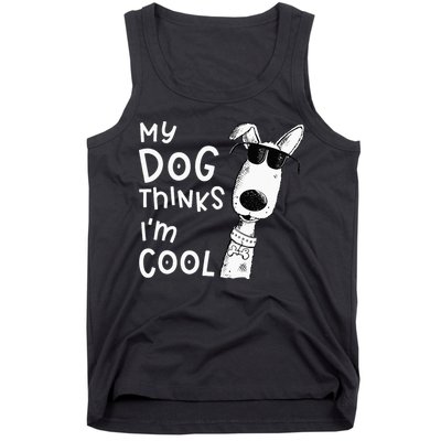 My Dog Thinks Im Cool For Dog Lover Tank Top