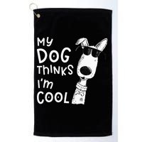 My Dog Thinks Im Cool For Dog Lover Golf Towel
