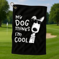 My Dog Thinks Im Cool For Dog Lover Golf Towel