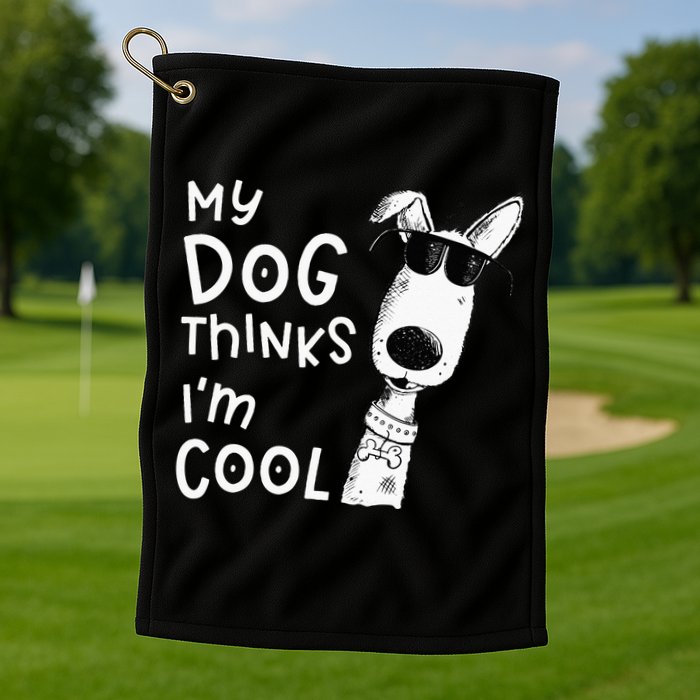 My Dog Thinks Im Cool For Dog Lover Golf Towel