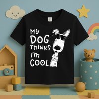 My Dog Thinks Im Cool For Dog Lover Toddler T-Shirt