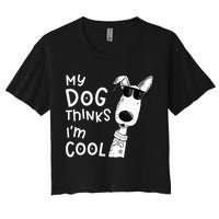 My Dog Thinks Im Cool For Dog Lover Crop Top