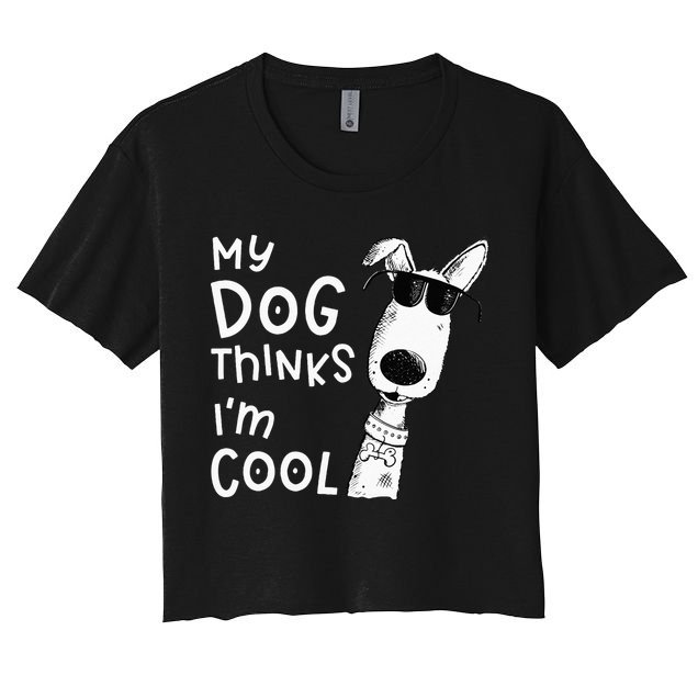 My Dog Thinks Im Cool For Dog Lover Crop Top