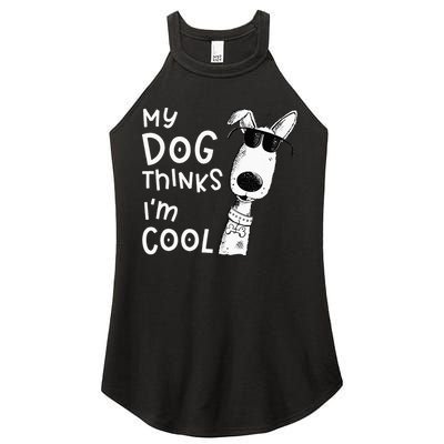 My Dog Thinks Im Cool For Dog Lover Women's Perfect Tri Rocker Tank