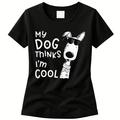 My Dog Thinks Im Cool For Dog Lover Womens T-Shirt