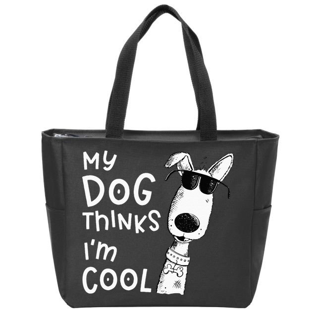 My Dog Thinks Im Cool For Dog Lover Zip Tote Bag