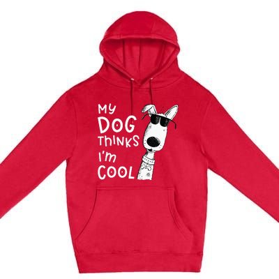 My Dog Thinks Im Cool For Dog Lover Premium Pullover Hoodie