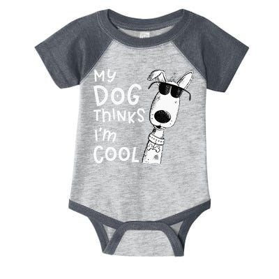 My Dog Thinks Im Cool For Dog Lover Infant Baby Jersey Bodysuit