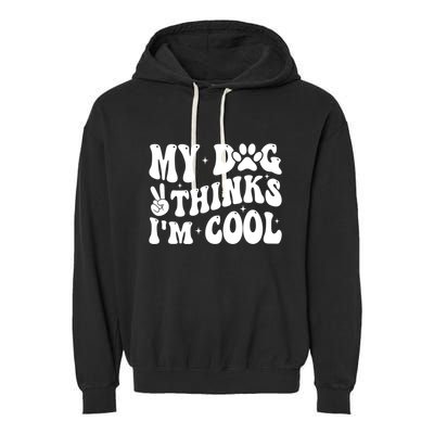 My Dog Thinks I’M Cool Funny Garment-Dyed Fleece Hoodie