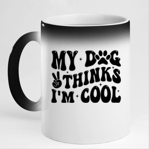 My Dog Thinks I’M Cool Funny 11oz Black Color Changing Mug