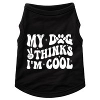 My Dog Thinks I’M Cool Funny Doggie Tank