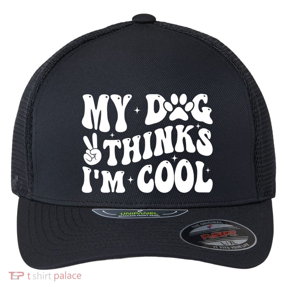 My Dog Thinks I’M Cool Funny Flexfit Unipanel Trucker Cap