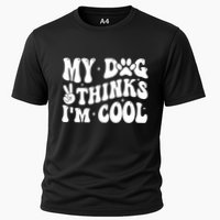 My Dog Thinks I’M Cool Funny Performance Shirt