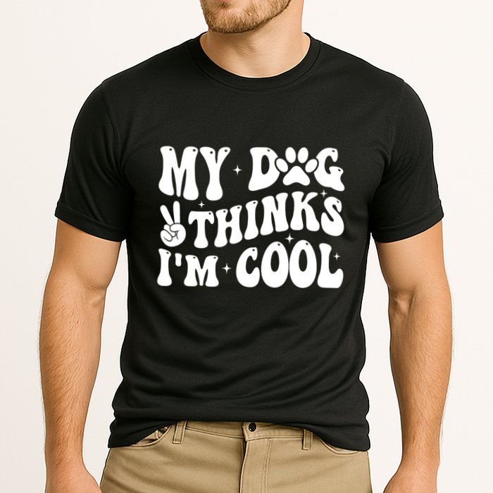 My Dog Thinks I’M Cool Funny Performance Shirt
