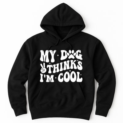 My Dog Thinks I’M Cool Funny Hoodie