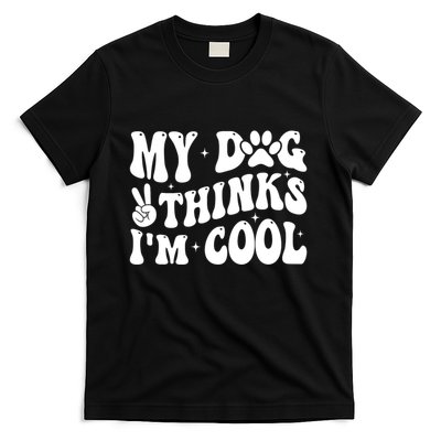 My Dog Thinks I’M Cool Funny T-Shirt
