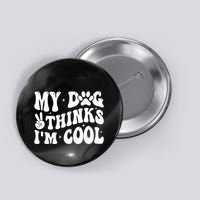 My Dog Thinks I’M Cool Funny Button