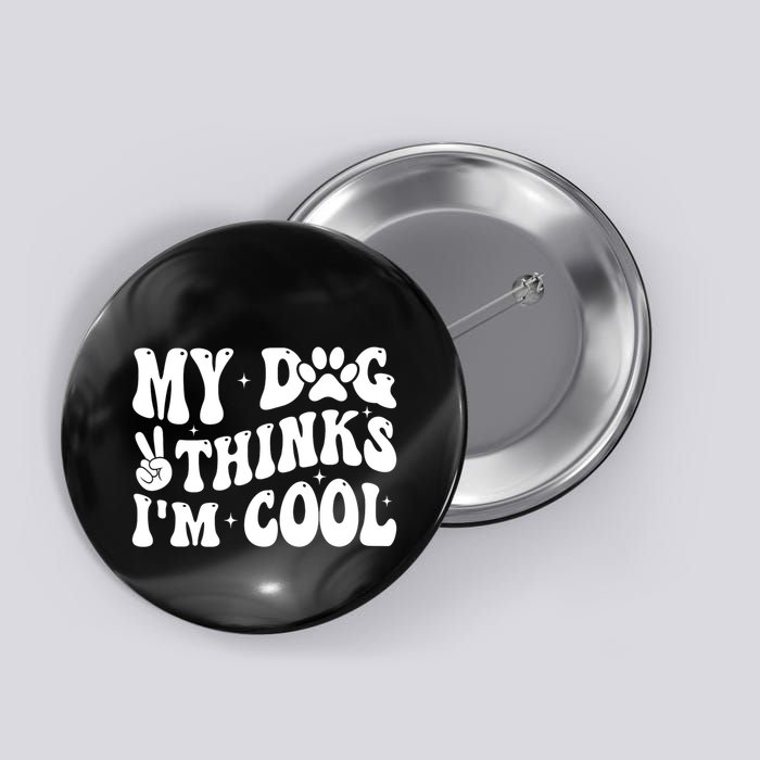 My Dog Thinks I’M Cool Funny Button