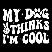 My Dog Thinks I’M Cool Funny Button