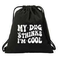 My Dog Thinks I’M Cool Funny Drawstring Bag