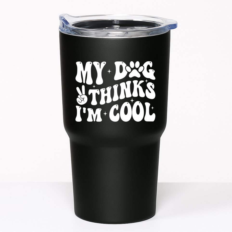 My Dog Thinks I’M Cool Funny Tumbler