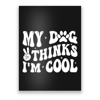 My Dog Thinks I’M Cool Funny Poster